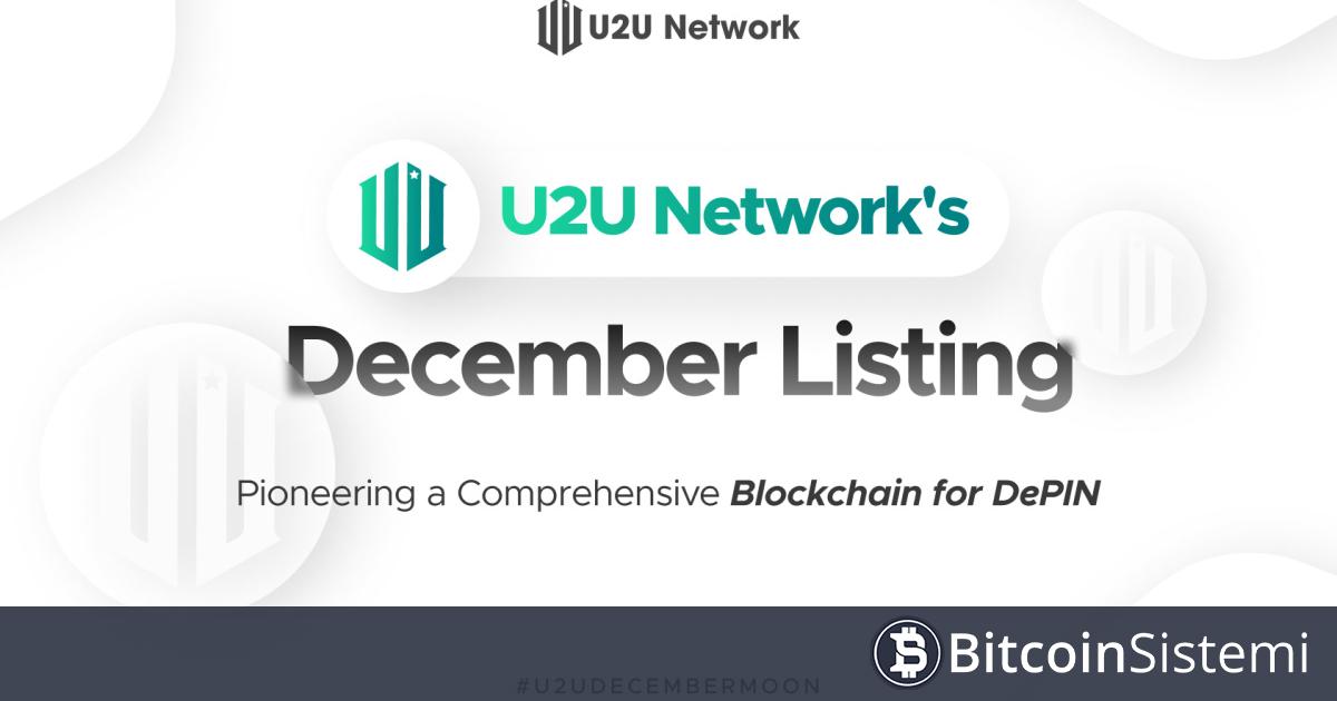 U2U Network’ün Aralık Listelenmesi: DePIN için Kapsamlı Bir Blockchain’e Öncülük Etmek